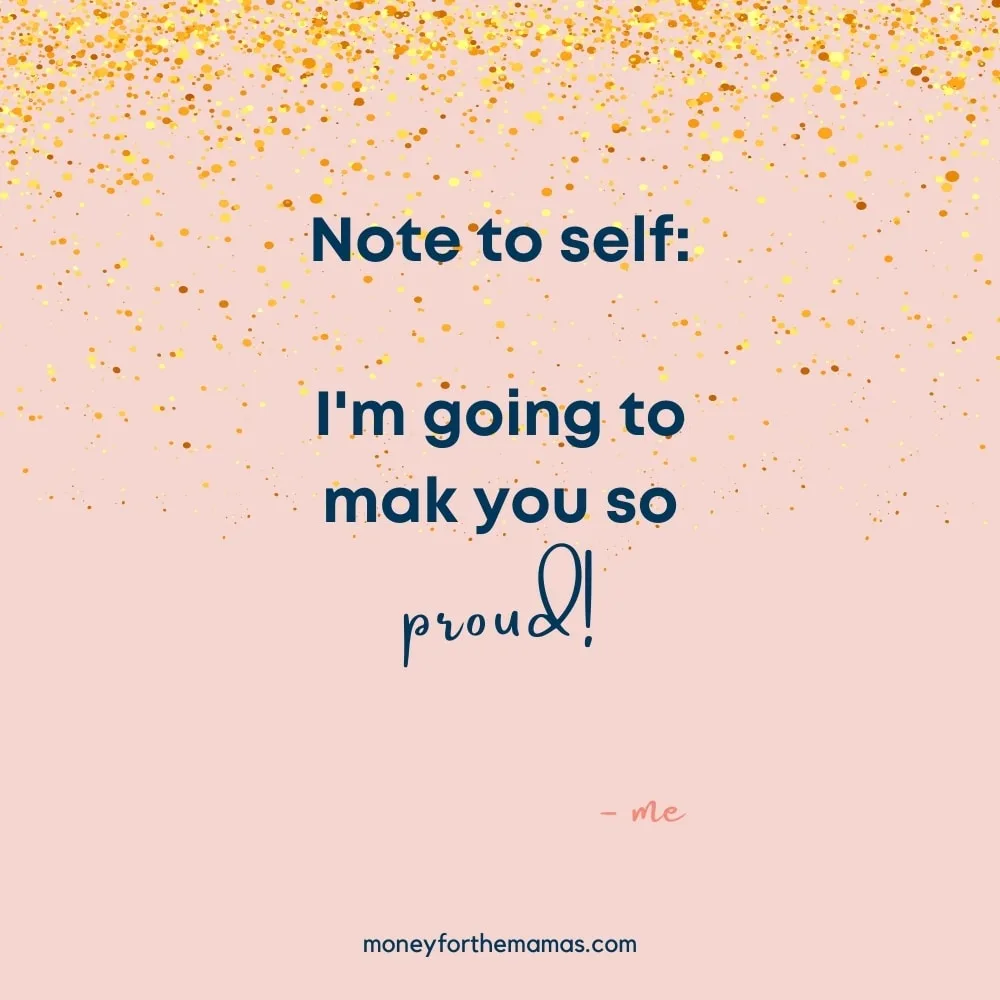 note to self - I'm going to make you so proud!