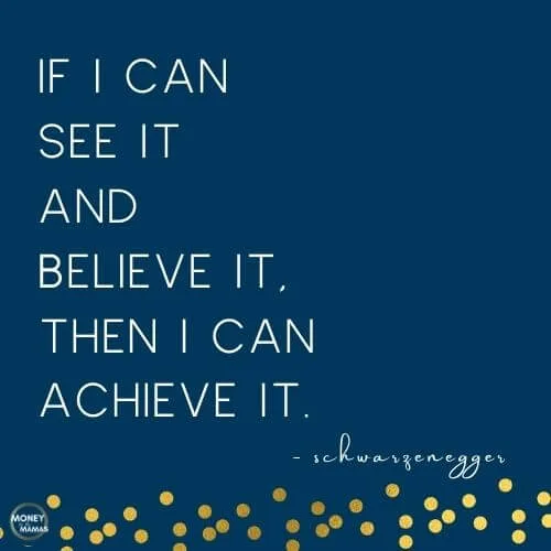 "if i can see it and believe it then i can acheive it" quote