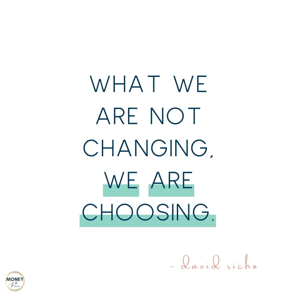 what we are not changing we are choosing - david richo quote